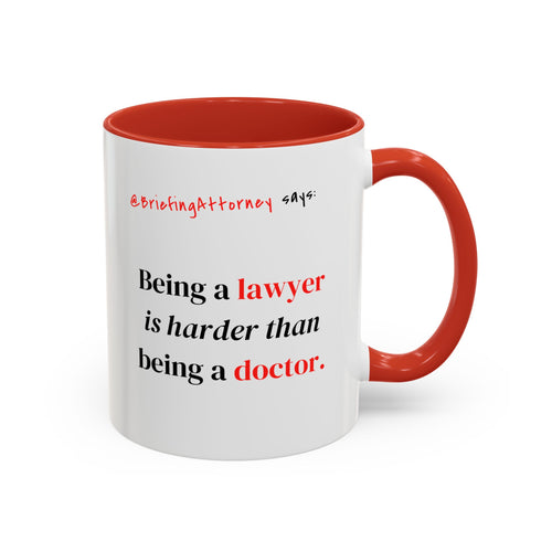Briefing Attorney Coffee Mug — "Being a lawyer is harder than being a doctor."
