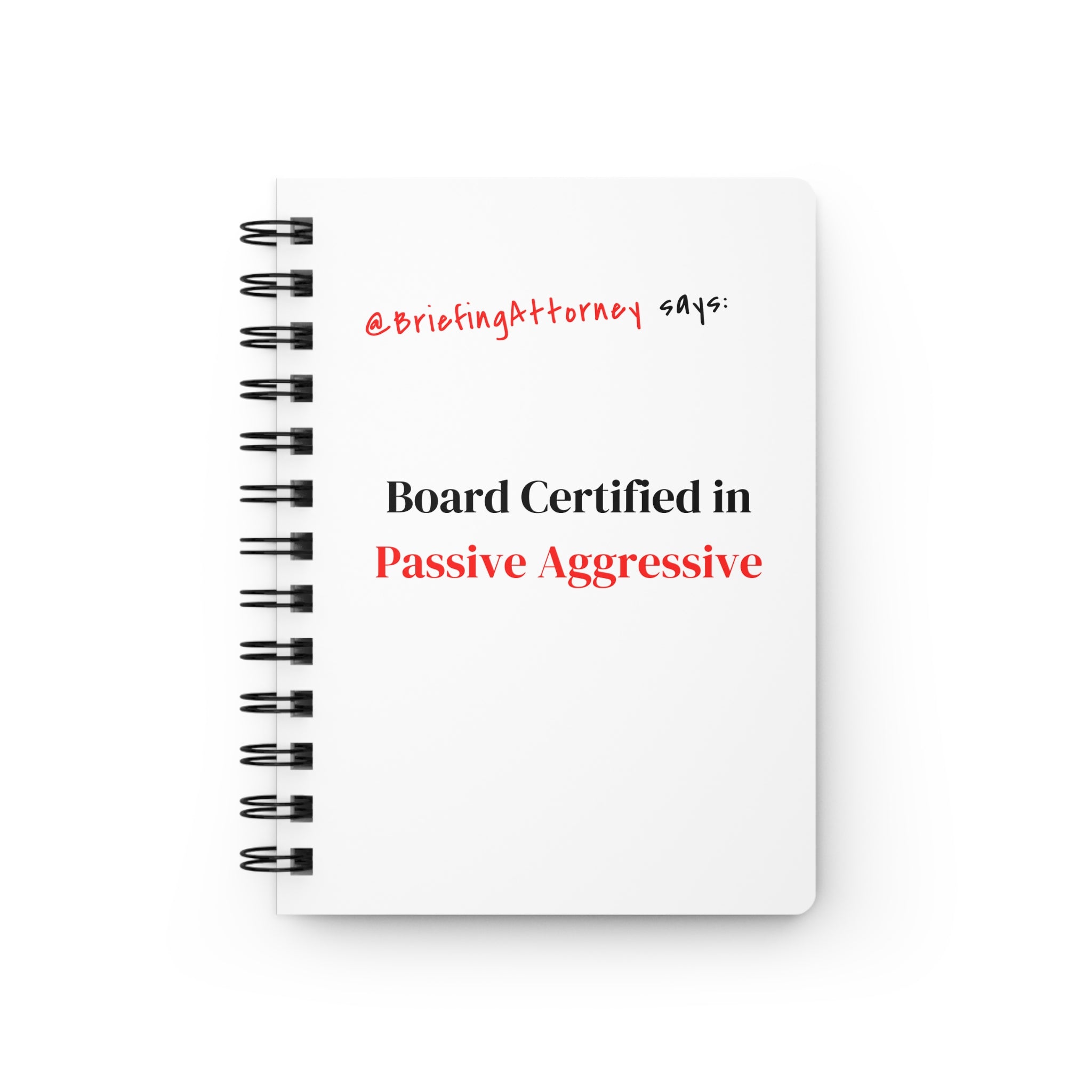 Briefing Attorney Spiral Notebook — “Board Certified in Passive Aggressive.”