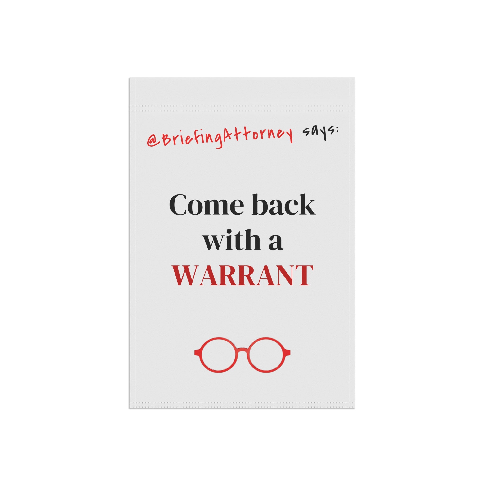 Come Back With a WARRANT Garden Flag — Funny Lawyer Legal Decorative Banner