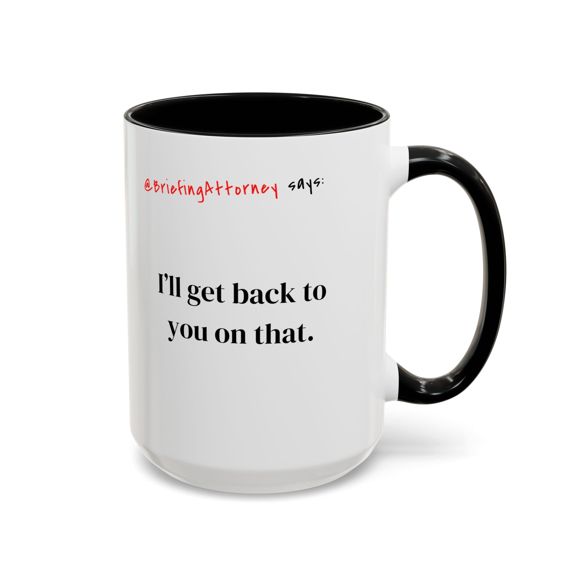 Briefing Attorney Coffee Mug — "I'll Get Back To You On That"
