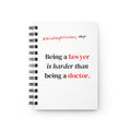 Briefing Attorney Spiral Notebook — “Being a lawyer is harder than being a doctor.”