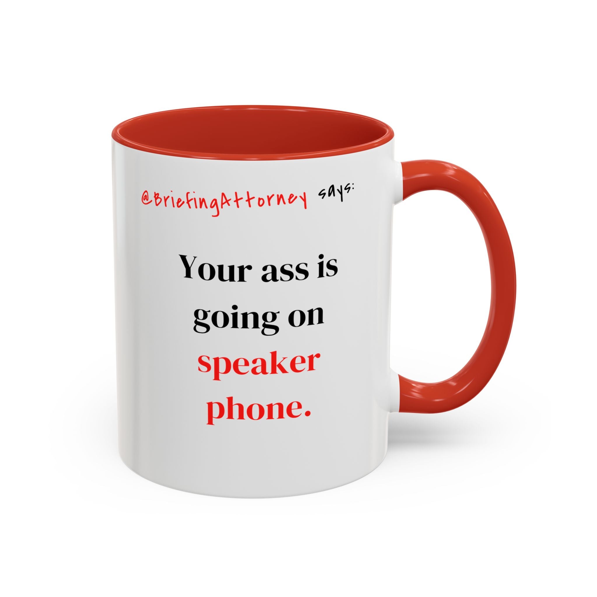 Briefing Attorney Coffee Mug — "Your A** is Going on Speaker Phone."