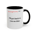 Briefing Attorney Coffee Mug — "I'll Get Back To You On That"