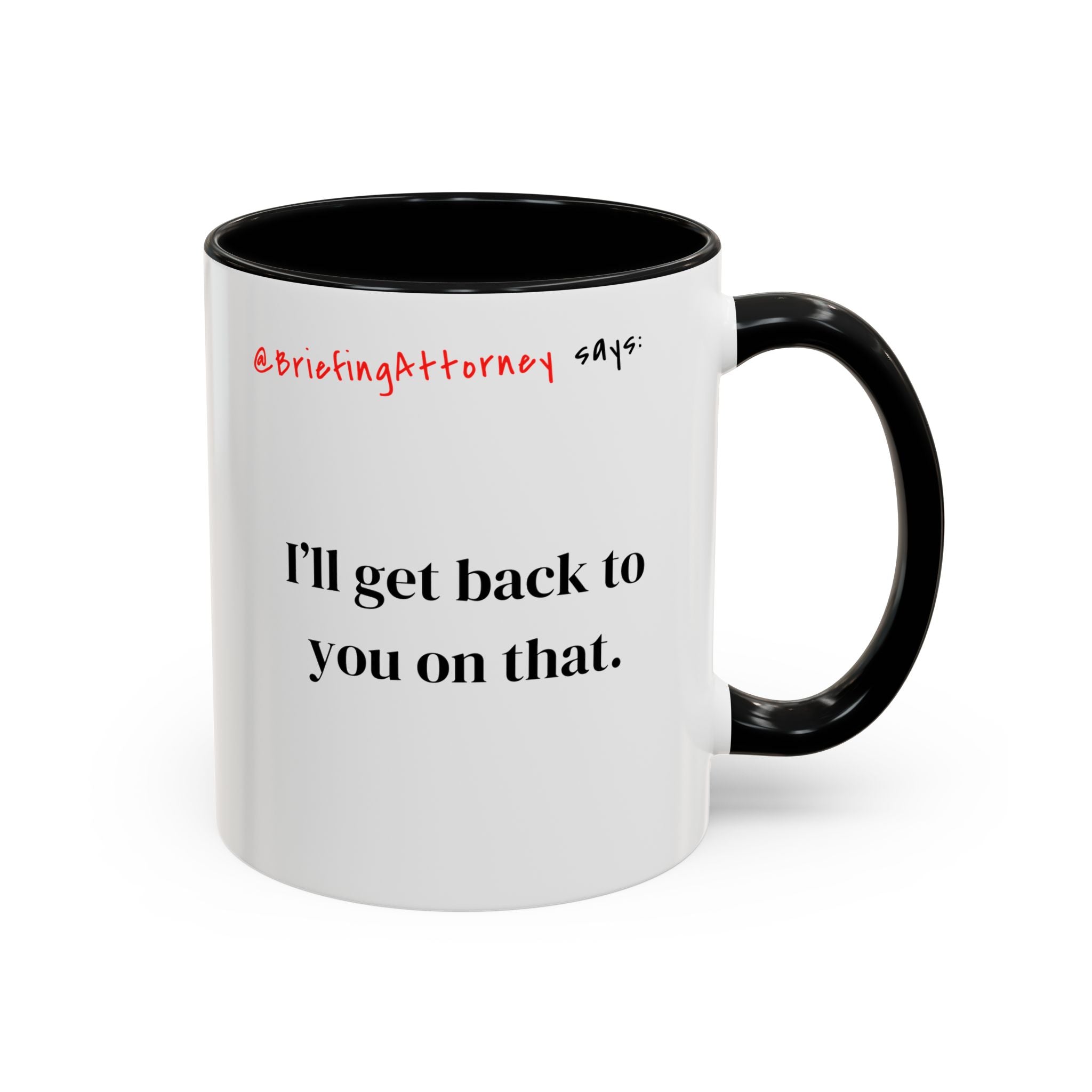Briefing Attorney Coffee Mug — "I'll Get Back To You On That"