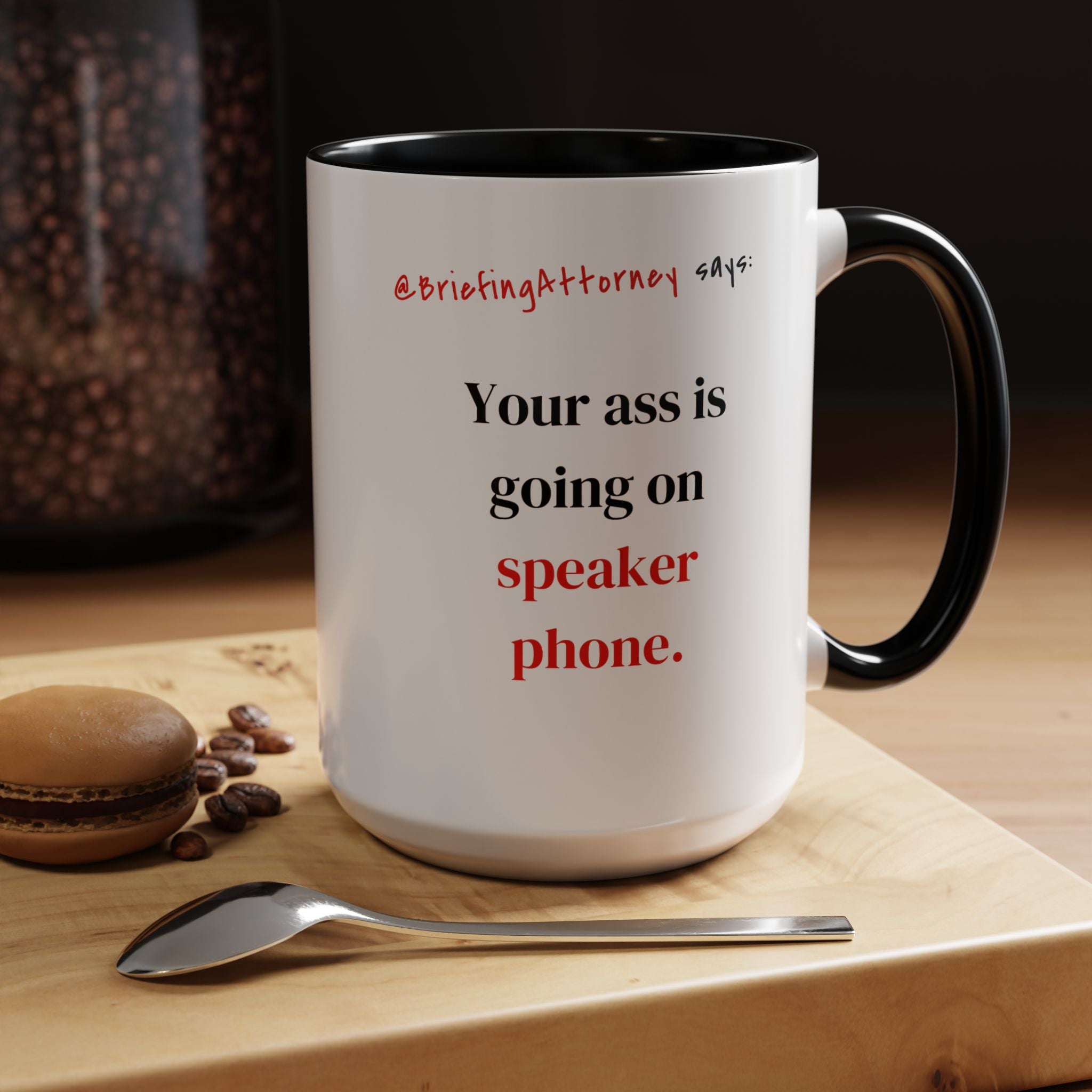 Briefing Attorney Coffee Mug — "Your A** is Going on Speaker Phone."