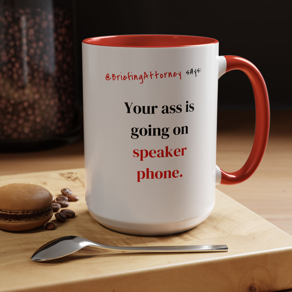 Briefing Attorney Coffee Mug — "Your A** is Going on Speaker Phone."
