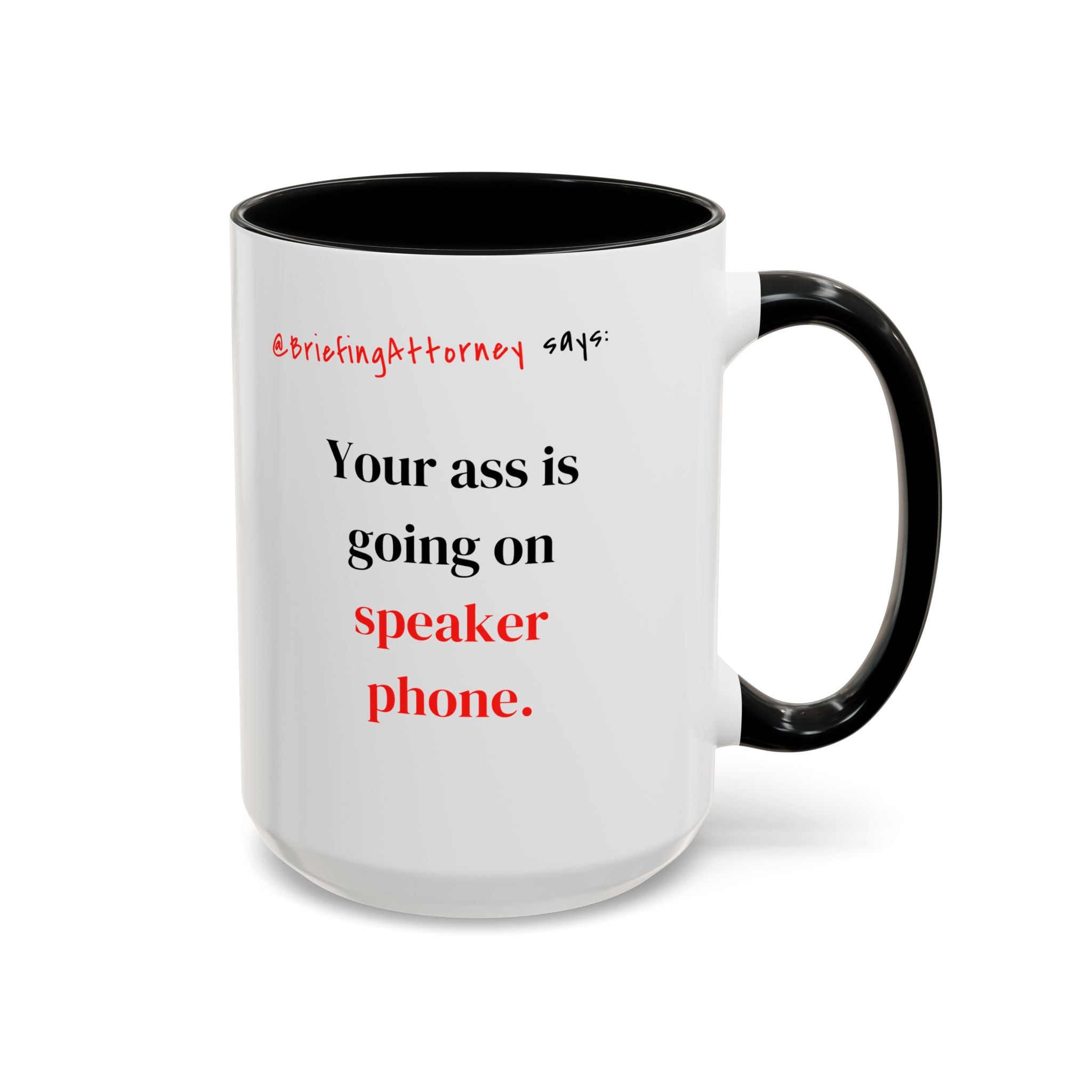 Briefing Attorney Coffee Mug — "Your A** is Going on Speaker Phone."