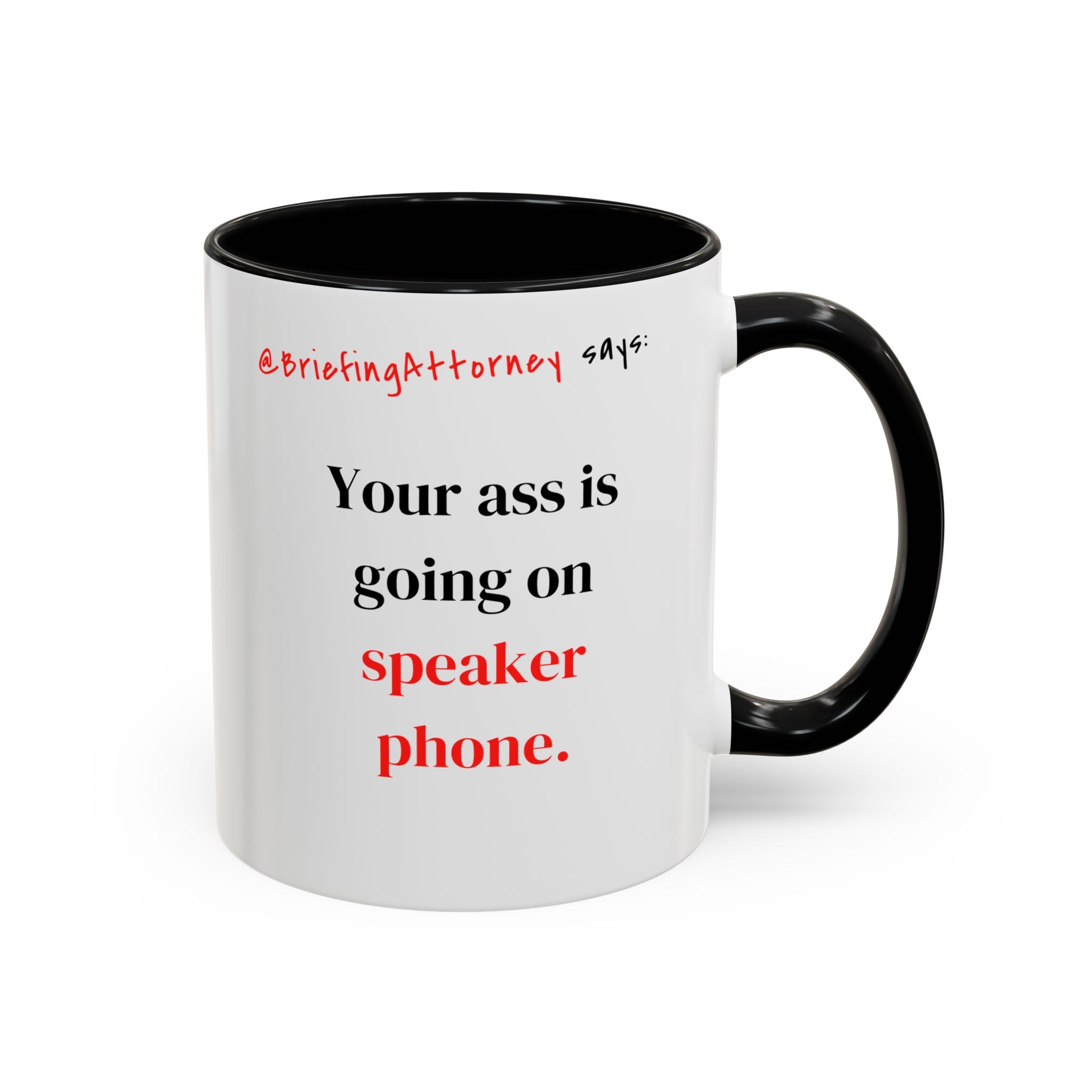 Briefing Attorney Coffee Mug — "Your A** is Going on Speaker Phone."