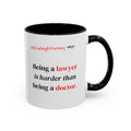 Briefing Attorney Coffee Mug — "Being a lawyer is harder than being a doctor."