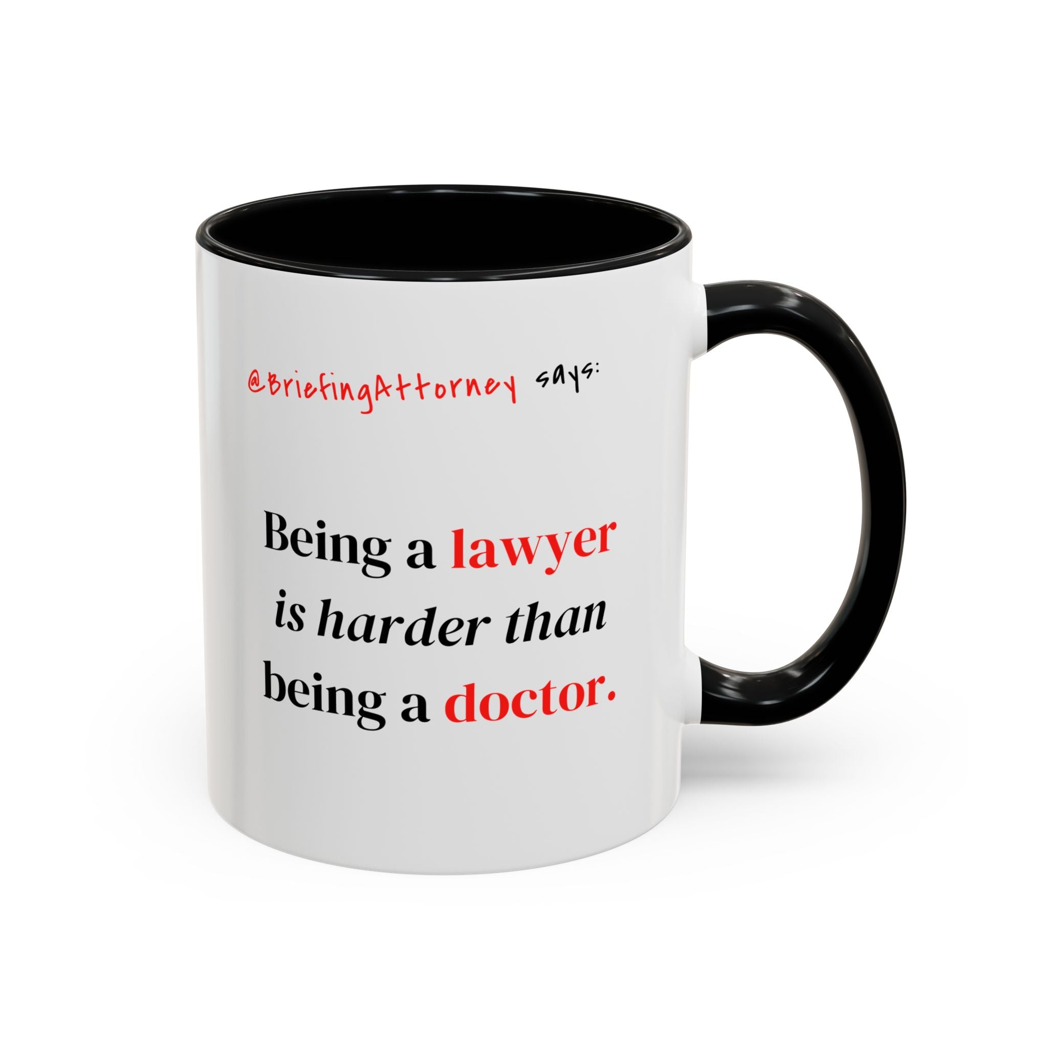 Briefing Attorney Coffee Mug — "Being a lawyer is harder than being a doctor."