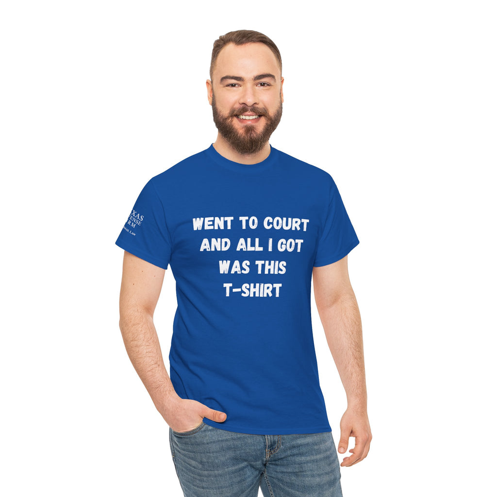 Texas Defense Firm T-Shirt — "Went to Court and All I Got Was This T-Shirt"