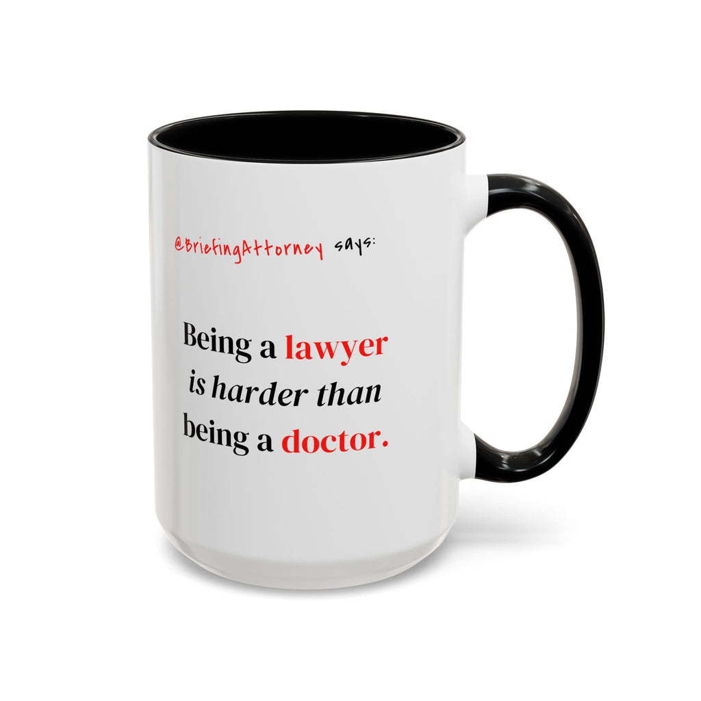 Briefing Attorney Coffee Mug — "Being a lawyer is harder than being a doctor."
