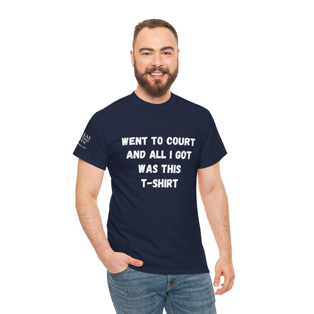 Texas Defense Firm T-Shirt — "Went to Court and All I Got Was This T-Shirt"