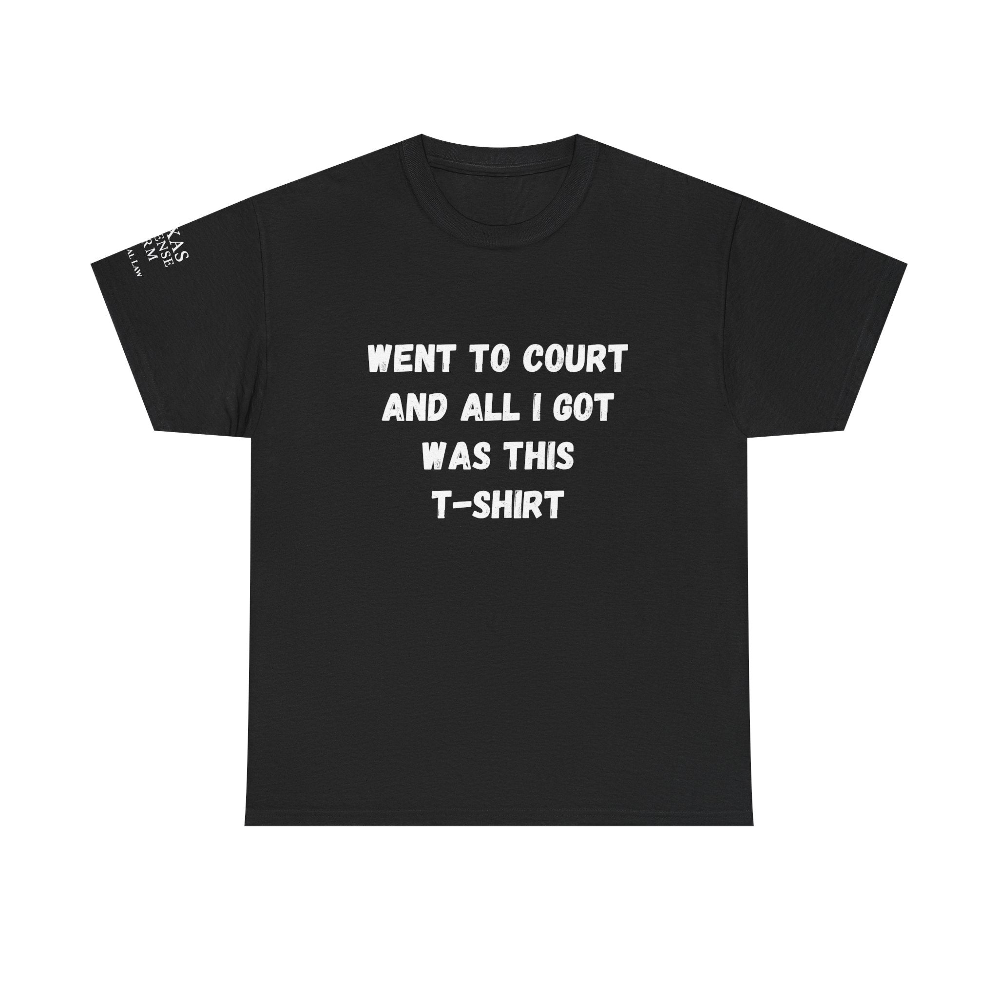 Texas Defense Firm T-Shirt — "Went to Court and All I Got Was This T-Shirt"
