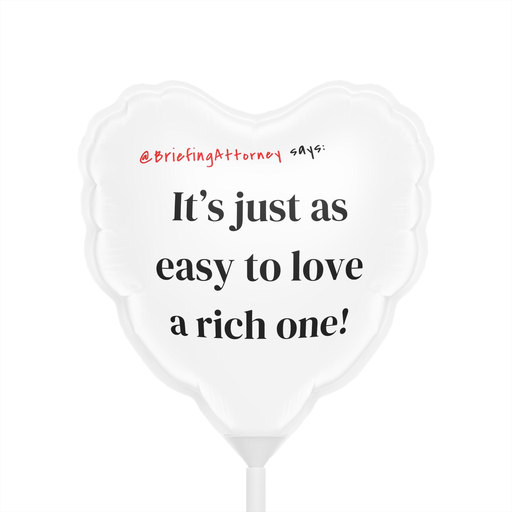 Heart Balloon — “It’s just as easy to love a rich one!” | Briefing Attorney Novelty Balloon