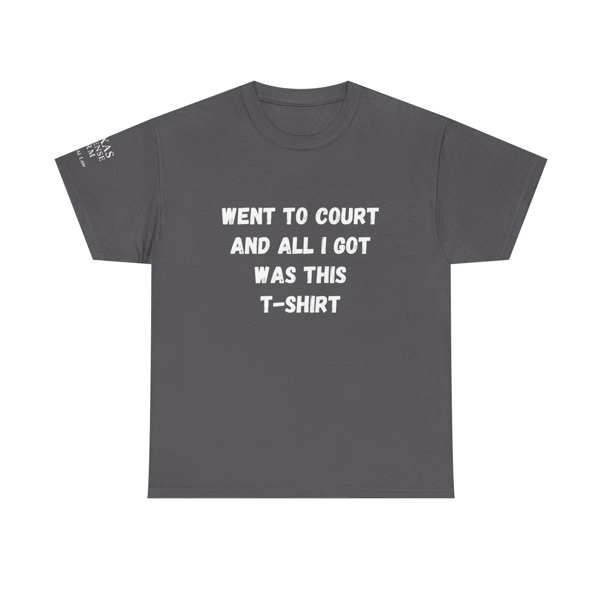 Texas Defense Firm T-Shirt — "Went to Court and All I Got Was This T-Shirt"