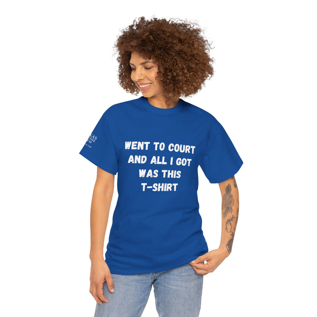 Texas Defense Firm T-Shirt — "Went to Court and All I Got Was This T-Shirt"