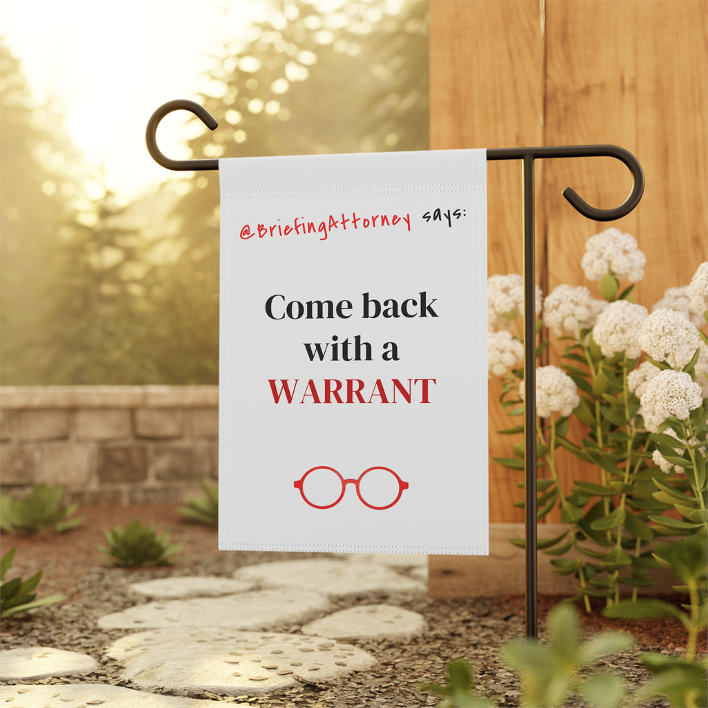 Come Back With a WARRANT Garden Flag — Funny Lawyer Legal Decorative Banner
