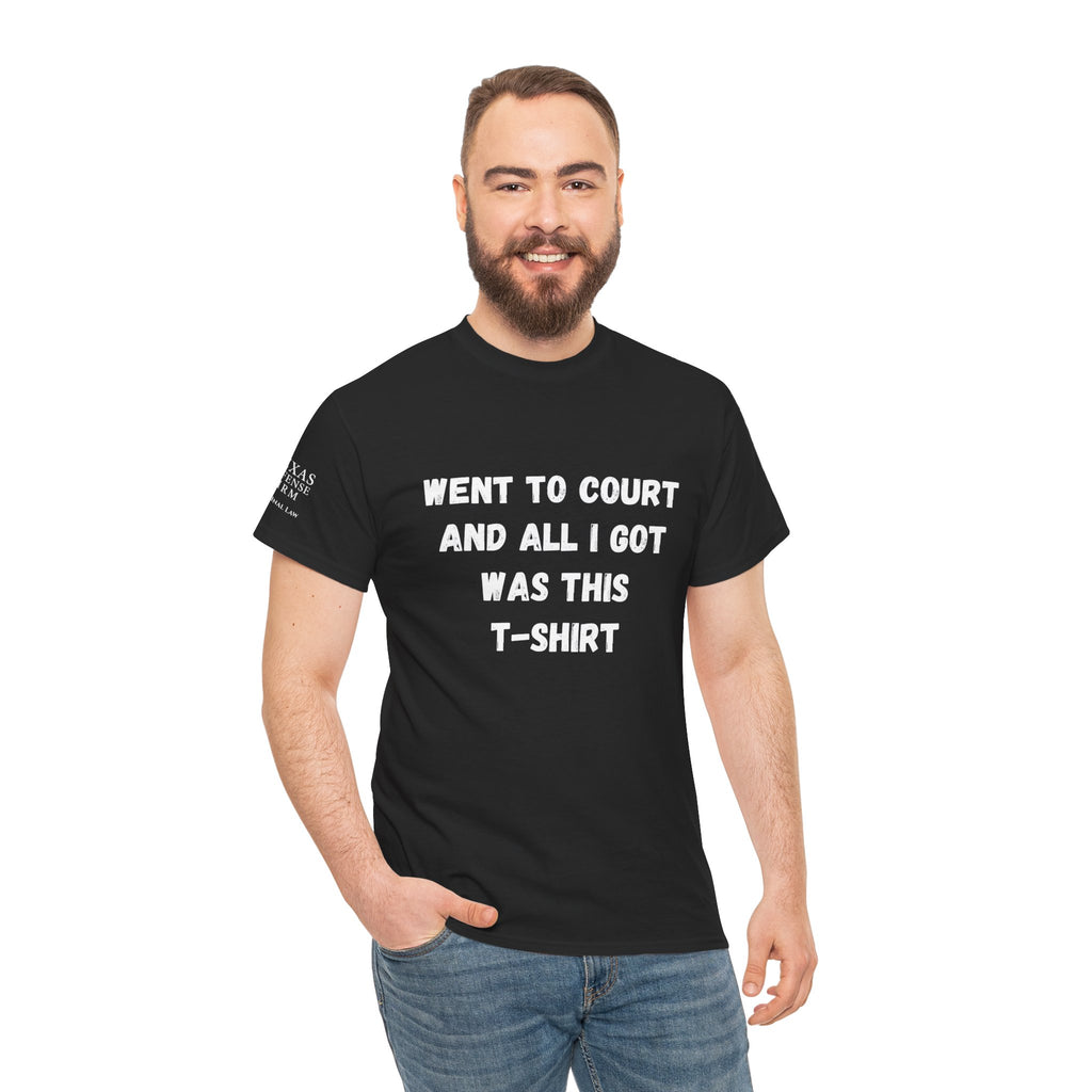 Texas Defense Firm T-Shirt — "Went to Court and All I Got Was This T-Shirt"