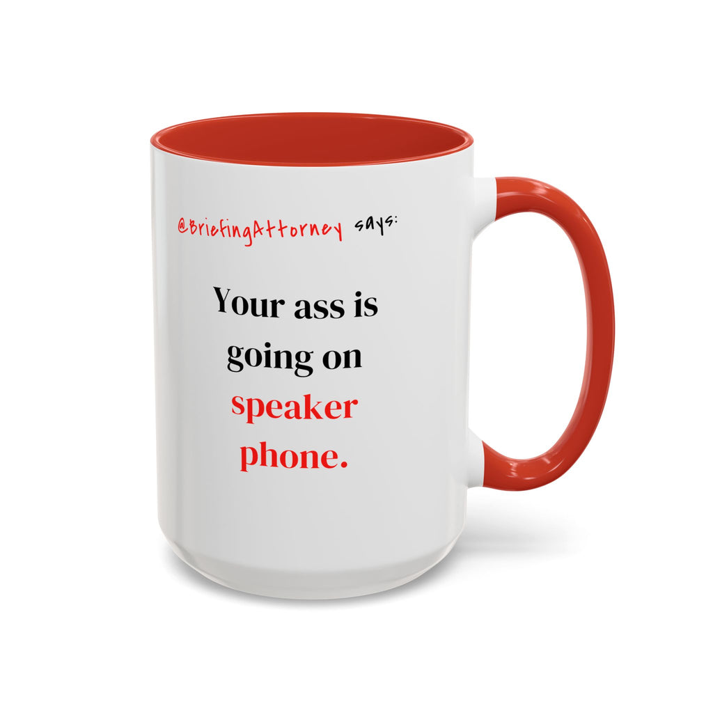 Briefing Attorney Coffee Mug — "Your A** is Going on Speaker Phone."