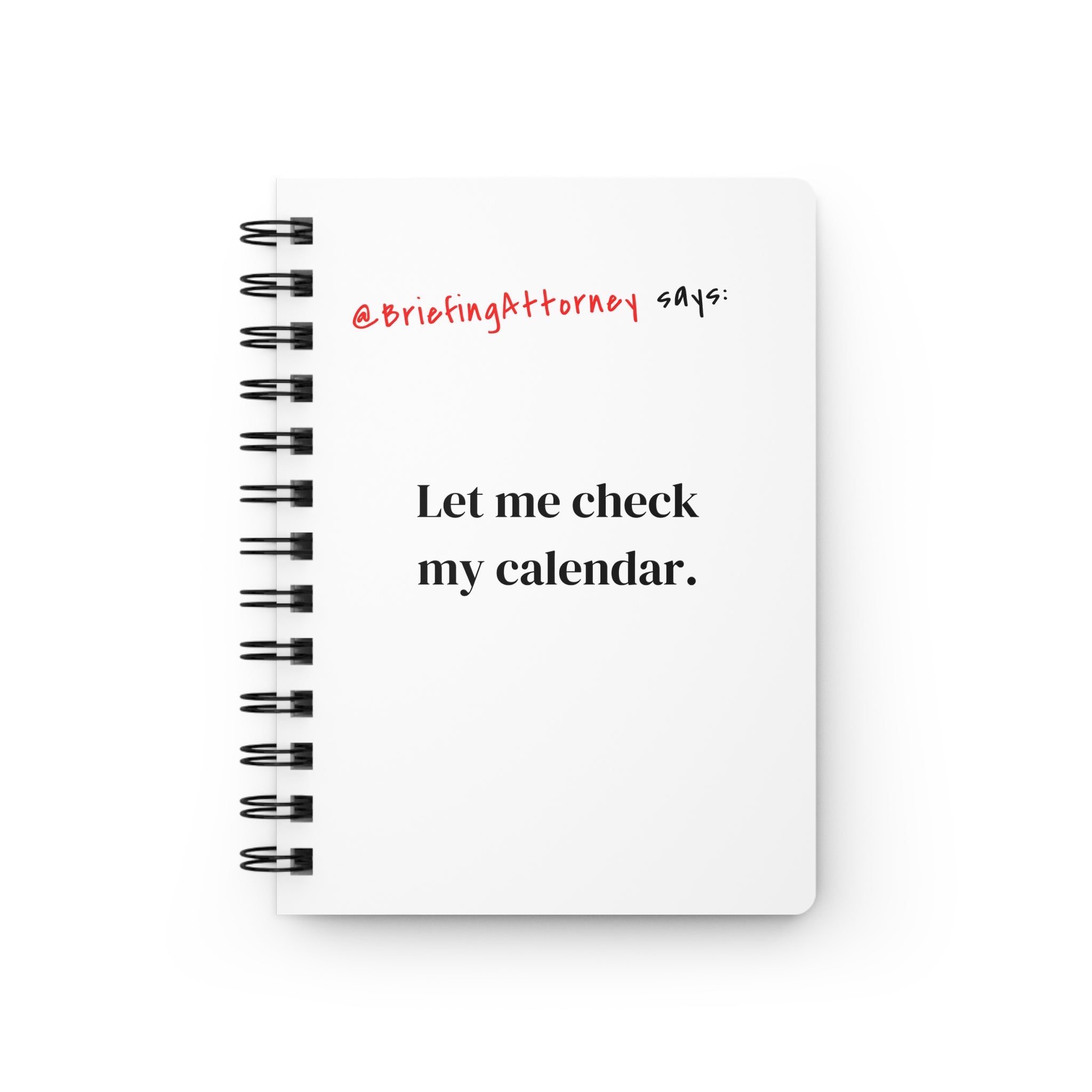 Briefing Attorney Spiral Notebook — “Let me check my calendar.”