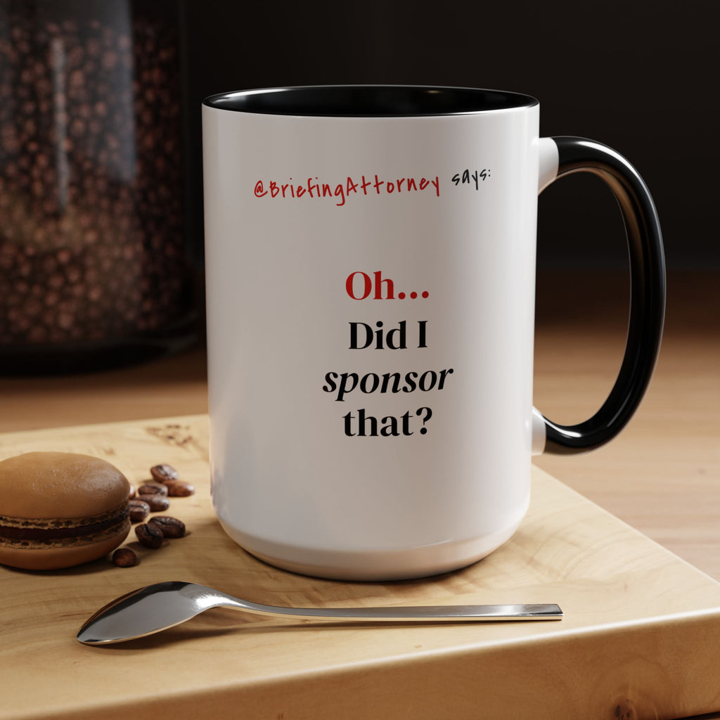 Briefing Attorney Coffee Mug — "Did I Sponsor That?"