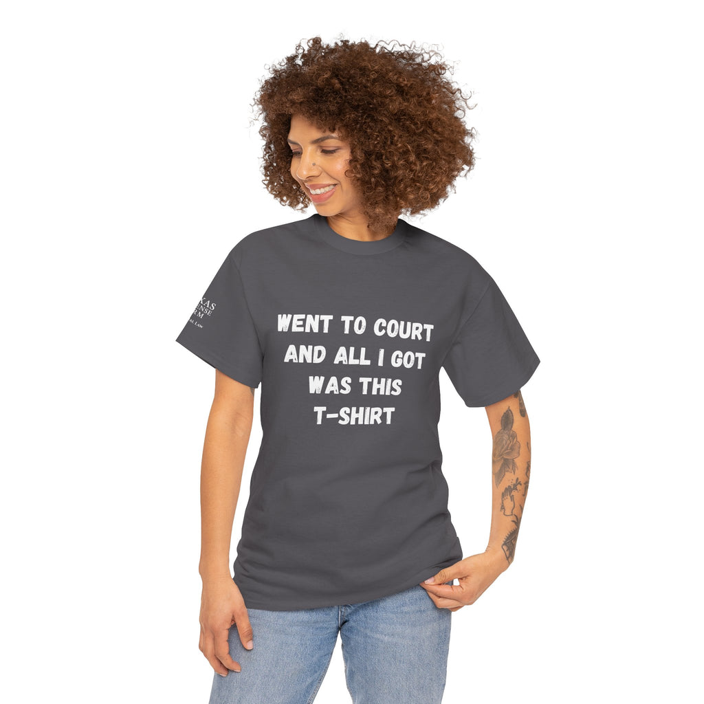 Texas Defense Firm T-Shirt — "Went to Court and All I Got Was This T-Shirt"