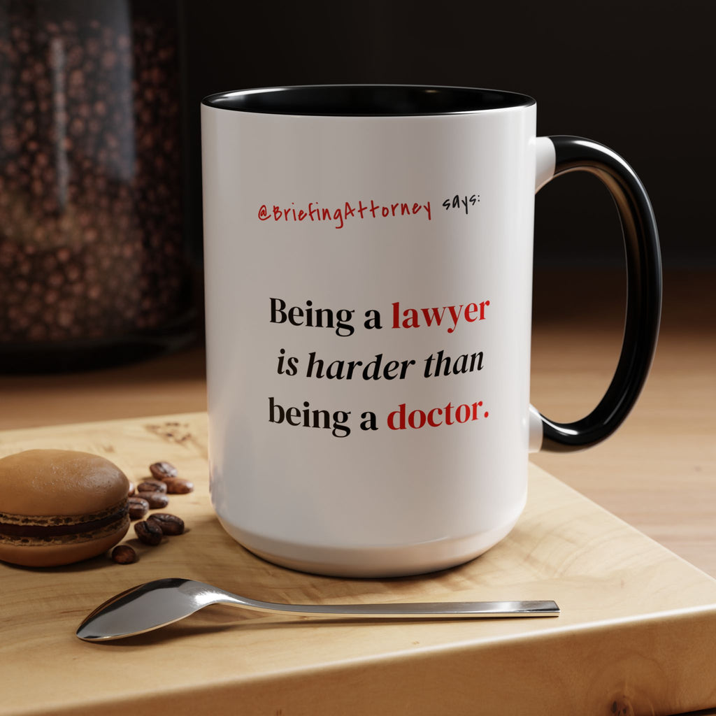 Briefing Attorney Coffee Mug — "Being a lawyer is harder than being a doctor."